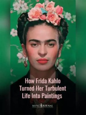 My Life as Frida Kahlo: A Journey Through the Turbulent Brushes of Passion