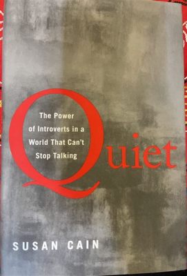  Quiet: The Power of Introverts in a World That Can’t Stop Talking : Un Hymne à l'Introspection dans une Symphonie Extrovertie